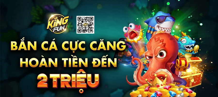 Hoàn trả bắn cá tại Kingfun